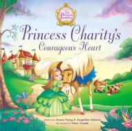Princess Charity's Courageous Heart di Jeanna Young, Jacqueline Kinney Johnson edito da Zondervan