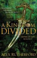 A Kingdom Divided: Empire of the Moghul di Alex Rutherford edito da Thomas Dunne Books