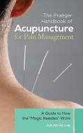 The Praeger Handbook of Acupuncture for Pain Management: A Guide to How the Magic Needles Work di Jun Xu edito da PRAEGER FREDERICK A