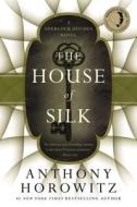 The House of Silk: A Sherlock Holmes Novel di Anthony Horowitz edito da Mulholland Books