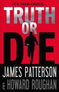 Truth or Die di James Patterson, Howard Roughan edito da LITTLE BROWN & CO