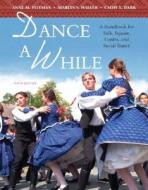 Dance a While: A Handbook for Folk, Square, Contra, and Social Dance di Anne M. Pittman, Marlys Waller, Cathy L. Dark edito da Benjamin-Cummings Publishing Company