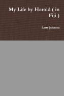 My Life by Harold ( in Fiji ) di Larry Johnson edito da LULU PR