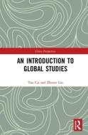 An Introduction To Global Studies di Tuo Cai, Zhenye Liu edito da Taylor & Francis Ltd
