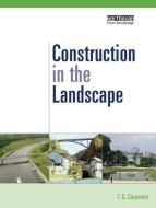 Construction In The Landscape di T. G. Carpenter edito da Taylor & Francis Ltd