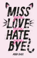 Miss You Love You Hate You Bye di Abby Sher edito da FARRAR STRAUSS & GIROUX