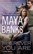 Wherever You Are di Maya Banks edito da Penguin Putnam Inc