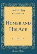 Homer and His Age (Classic Reprint) di Andrew Lang edito da Forgotten Books