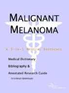 Malignant Melanoma - A Medical Dictionary, Bibliography, And Annotated Research Guide To Internet References di Icon Health Publications edito da Icon Group International