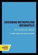 Governing Metropolitan Indianapolis di C. James Owen, York Willbern edito da University Of California Press