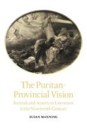 The Puritan-Provincial Vision di Susan Manning edito da Cambridge University Press