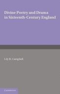 Divine Poetry and Drama in Sixteenth-Century England di Lily B. Campbell edito da Cambridge University Press