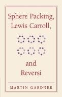 Sphere Packing, Lewis Carroll, and Reversi di Martin Gardner edito da Cambridge University Press