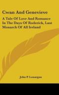 Cwan And Genevieve: A Tale Of Love And R di JOHN P. LONARGAN edito da Kessinger Publishing