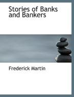 Stories Of Banks And Bankers di Frederick Martin edito da Bibliolife
