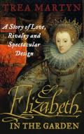 Elizabeth in the Garden di Trea Martyn edito da Faber & Faber