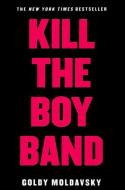 Kill the Boy Band di Goldy Moldavsky edito da TURTLEBACK BOOKS