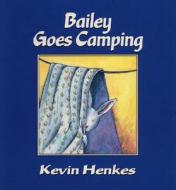 Bailey Goes Camping di Kevin Henkes edito da GREENWILLOW