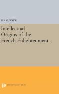 Intellectual Origins of the French Enlightenment di Ira O. Wade edito da Princeton University Press