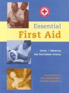 Essential First Aid di The South African Red Cross Society edito da Juta Academic