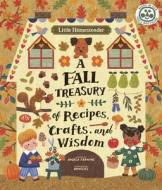 Little Homesteader: A Fall Treasury of Recipes, Crafts and Wisdom di Angela Fanning edito da IVY KIDS