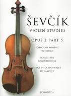 Sevcik Violin Studies: Opus 2, Part 5: School of Bowing Technique di Otakar Sevcik edito da BOSWORTH