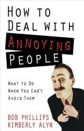 How to Deal with Annoying People di Bob Phillips, Kimberly Alyn edito da HARVEST HOUSE PUBL