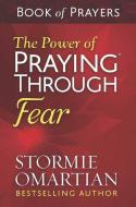 The Power of Praying(r) Through Fear Book of Prayers di Stormie Omartian edito da HARVEST HOUSE PUBL