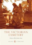The Victorian Cemetery di Sarah Rutherford edito da Bloomsbury Publishing PLC