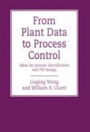From Plant Data to Process Control di Liuping Wang edito da Taylor & Francis Ltd