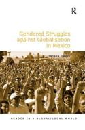 Gendered Struggles against Globalisation in Mexico di Teresa Healy edito da Taylor & Francis Ltd