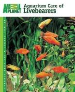 Aquarium Care of Livebearers di Ted Dengler Coletti edito da TFH Publications