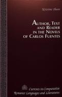 Author, Text and Reader in the Novels of Carlos Fuentes di Kristine Ibsen edito da Peter Lang Publishing Inc