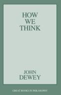 How We Think di John Dewey edito da PROMETHEUS BOOKS