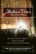 Andrea's Voice: Silenced by Bulimia: Her Story and Her Mother's Journey Through Grief Toward Understanding di Doris Smeltzer edito da GURZE BOOKS