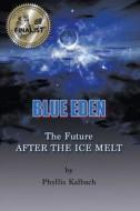 Blue Eden: The Future After the Ice Melt di Phyllis Kalbach edito da Books and Scribes Publishing