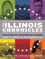 The Illinois Chronicles: The Story of the State of Illinois -- From Its Birth to the Present Day di Mark Skipworth edito da WHAT ON EARTH PUB LTD