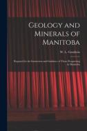 Geology and Minerals of Manitoba: Prepared for the Instruction and Guidance of Those Prospecting in Manitoba edito da LIGHTNING SOURCE INC