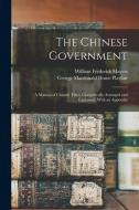The Chinese Government: A Manual of Chinese Titles, Categorically Arranged and Explained, With an Appendix di William Frederick Mayers, George Macdonald Home Playfair edito da LEGARE STREET PR