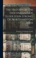 The History Of The Descendants Of Elder John Strong, Of Northampton, Mass; Volume 2 di Benjamin Woodbridge Dwight edito da LEGARE STREET PR