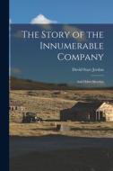 The Story of the Innumerable Company; and Other Sketches di David Starr Jordan edito da LEGARE STREET PR