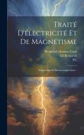 Traité D'électricité Et De Magnétisme: Magnétisme Et Électro-magnétisme... di Becquerel (Antoine César, M. )., Ed Becquerel edito da LEGARE STREET PR