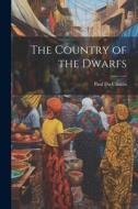 The Country of the Dwarfs di Paul Du Chaillu edito da LEGARE STREET PR