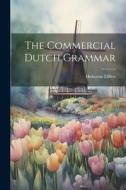 The Commercial Dutch Grammar di Elffers Hubertus edito da LEGARE STREET PR