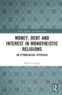 Money, Debt And Interest In Monotheistic Religions di Murat Ustaoglu edito da Taylor & Francis Ltd