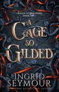 A Cage So Gilded di Ingrid Seymour edito da Headline Publishing Group
