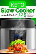 Keto Slow Cooker Cookbook: 125 Simple Recipes to Boost Your Metabolism di Elis Mars edito da INDEPENDENTLY PUBLISHED