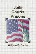 Jails  Courts  Prisons  the Real Truth di William Carter edito da Lulu.com