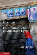 Elections and Distributive Politics in Mubarak S Egypt di Lisa Blaydes edito da Cambridge University Press