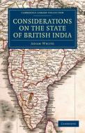Considerations on the State of British India di Adam White edito da Cambridge University Press